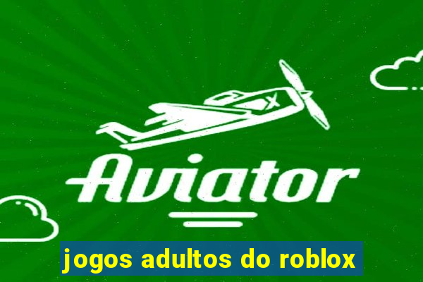 jogos adultos do roblox